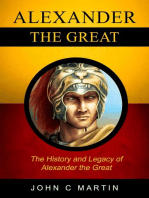 Alexander the Great: The History and Legacy of Alexander The Great