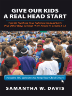 Give Our Kids a Real Head Start: Tips on Teaching Your Kids How to Read Early Plus Other Ways to Keep Them Ahead in Grades K-12