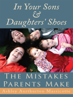 In Your Sons & Daughters' Shoes: The Mistakes Parents Make