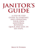 Janitor’S Guide: A Step by Step Guide to Starting and Operating  Your Own Janitorial Business,  Quick and Easy,  in Six Steps.