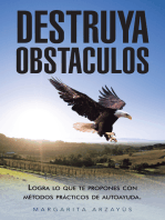 Destruya Obstaculos: Logra Lo Que Te Propones Con Métodos Prácticos De Autoayuda.