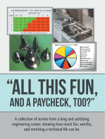 “All This Fun, and a Paycheck, Too?”: A Collection of Stories from a Long and Satisfying Engineering Career; Showing How Much Fun, Worthy, and Enriching  a Technical Life Can Be.