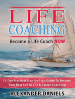 Become a Life Coach NOW. 15 Day Practical Step-by-Step Guide To Become Your Best Self In Life & Career Coaching!