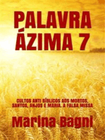 Palavra Ázima 7: CULTOS ANTI BÍBLICOS AOS MORTOS, SANTOS, ANJOS E MARIA. A FALSA MISSA