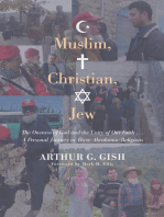 Muslim, Christian, Jew: The Oneness of God and the Unity of Our Faith . . . A Personal Journey in Three Abrahamic Religions