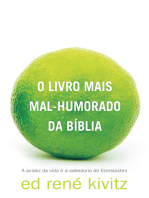 O livro mais mal-humorado da Bíblia: A acidez da vida e a sabedoria do Eclesiastes