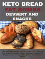 Keto Bread Fat Bombs Dessert And Snacks:: The Ultimate Cookbook With 80 Gluten-Free, Low Carb Keto Breads, Fat Bombs Dessert and Snacks Recipes for Weight Loss and Healthy Living, Quick and Delicious