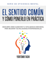 El Sentido Común y Cómo Ponerlo en Práctica: Descubre cómo aumentar tu inteligencia emocional para mejorar tus relaciones interpersonales