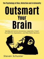 Outsmart Your Brain: Identify and Control Unconscious Judgments, Protect Yourself From Exploitation, and Make Better Decisions The Psychology of Bias, Distortion and Irrationality