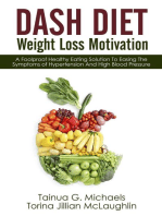 DASH Diet Weight Loss Motivation: A Foolproof Healthy Eating Solution To Easing The Symptoms of Hypertension And High Blood Pressure