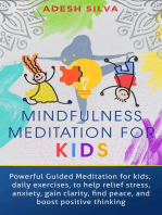 Mindfulness Meditation For Kids: Powerful Guided Meditations For Kids, Daily Exercises To Help Relieve Stress, Anxiety, Gain Clarity, Find Peace And Boost Positive Thinking