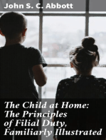 The Child at Home: The Principles of Filial Duty, Familiarly Illustrated