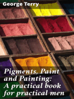 Pigments, Paint and Painting: A practical book for practical men