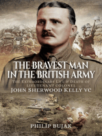 The Bravest Man in the British Army: The Extraordinary Life and Death of Lieutenant Colonel John Sherwood Kelly VC