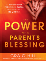 The Power of a Parent's Blessing: See Your Children Prosper and Fulfill Their Destinies in Christ