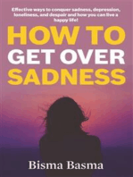 How to Get Over Sadness: Effective ways to conquer sadness, depression, loneliness, and despair and how you can live a happy life!