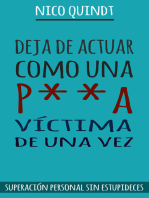 Deja de actuar como una p**a víctima de una vez: Superación personal sin estupideces