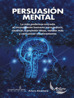 Persuasion Mental: La más poderosa entrada al inconsciente humano para seducir, cautivar, transmitir ideas, vender más y comunicar efectivamente.