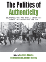 The Politics of Authenticity: Countercultures and Radical Movements across the Iron Curtain, 1968-1989