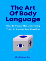 The Art Of Body Language: How To Reveal The Underlying Truth In Almost Any Situation