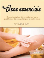 Óleos essenciais: Aromaterapia e óleos naturais para problemas de pele, alergias e muito mais