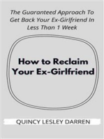 How to Reclaim Your Ex-Girlfriend: The Guaranteed Approach To Get Back Your Ex-Girlfriend In Less Than 1 Week