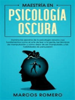 Maestría en Psicología Oscura:  Domina los secretos de la psicología oscura y sus fundamentos como el arte de leer a la gente, las técnicas de manipulación y cómo dejar de ser manipulado, y las habilidades de persuasión!