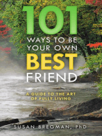 101 Ways to Be Your Own Best Friend: A Guide to the Art of Fully Living