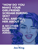 “How Do You Make Your Girlfriend Scream During Sex? Call And Tell Her About It.” & 101 Other Dirty Jokes & Puns: Joe King Series, #1