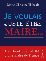 Je voulais juste être maire…: L'authentique vérité d'une maire de France