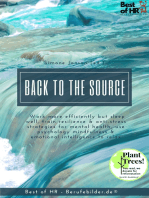 Back to the Source: incl. Bonus – Work more efficiently but sleep well, train resilience & anti-stress strategies for mental health, use psychology mindfulness & emotional intelligence to relax