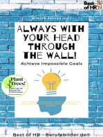 Always With Your Head Through the Wall! Achieve Impossible Goals: incl. Bonus – Ideas & project management, think strategically, use communication manipulation techniques & the power of rhetoric