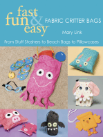 Fast, Fun & Easy Fabric Critter Bags: From Stuff Stashers to Beach Bags to Pillowcases