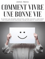 Comment vivre une bonne vie: éliminez les pensées négatives, votre anxiété, améliorez vos compétences sociales, votre estime et confiance