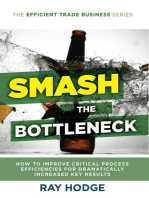 Smash The Bottleneck: How To Improve Critical Process Efficiencies For Dramatically Increased Key Results