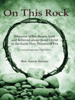 On This Rock: Discover What People Said and Believed about Jesus Christ in the Early New Testament Era