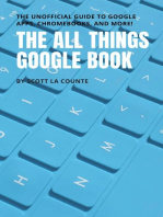 The All Things Google Book: The Unofficial Guide to Google Apps, Chromebooks, and More!