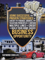 Using Successful and Proven Strategies of Credit and Finance, Grants, and Taxation Principles to Obtain Multiple Lines of Credit to Build Your Home-Based Business Opportunity