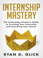 Internship Mastery: The Technology Student's Guide to Crushing Your Internship and Launching Your Career