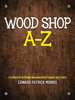 Wood Shop A - Z: A collection of simple woodworking projects and crafts