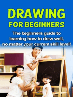 Drawing For Beginners: The beginners guide to learning how to draw well, no matter your current skill level!