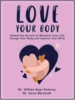 LOVE YOUR BODY: Unlock the Secrets to Reinvent Your Life, Change Your Body, and Improve Your Mind