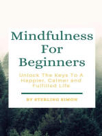 Mindfulness For Beginners - Unlock The Keys To A Happier, Calmer, And Fulfilled Life