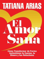 El Amor Sana: Cómo Transformar de Forma Instantánea Tu Cuerpo, Tu Dinero y Tus Relaciones (Spanish Edition)