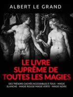 Le livre suprême de toutes les Magies (Traduit): Des trésors cachés accessibles à tous - Magie blanche - Magie rouge - Magie verte - Magie noire