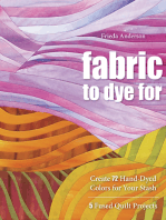 Fabric to Dye For: Create 72 Hand-Dyed Colors for Your Stash