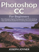 Photoshop CC For Beginners: The Ultimate Digital Photography and Photo Editing Tips and Tricks Guide For Creating Amazing Photos