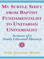 My Subtle Shift from Baptist Fundamentalist to …: Sermons of a Newly Liberated Ministry