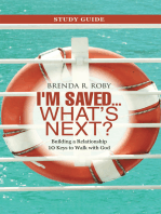 I’m Saved … What’s Next? Study Guide: Building a Relationship 10 Keys to Walk with God