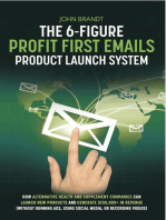 The 6-Figure Profit First Emails Product Launch System: How Alternative Health And Supplement Companies Can Launch New Products And Generate $100,000+ In Revenue (Without Running Ads, Using Social Media, Or Recording Videos): How